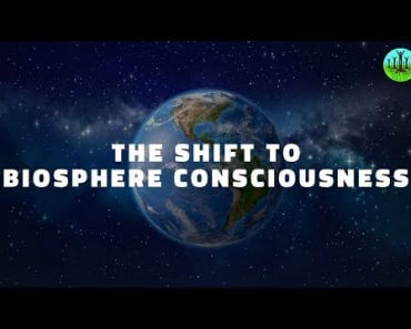 The Shift To Biosphere Consciousness